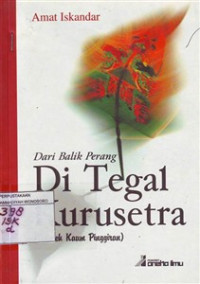 Dari Balik Perang Di Tegal Kurusetra ( Celoteh Orang Pinggiran )