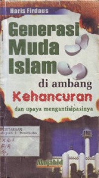 Generasi Muda Islam di ambang Kehancuran dan upaya Mengantisipasinya