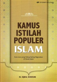 Kamus Istilah Populer Islam : Kata-kata yang Paling Sering Digunakan di Dunia Islam