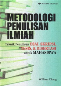 Metodologi Penulisan Ilmiah : Teknik Penulisan Esai, Skripsi, Tesis & Disertasi Untuk Mahasiswa